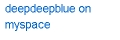 deepdeepblue on myspace