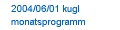 2004/06/01 kugl monatsprogramm